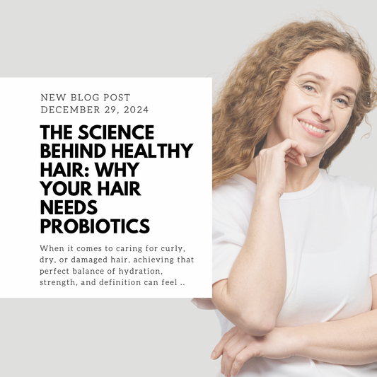 The Science Behind Healthy Curly Hair: Why Your Hair Needs Probiotics